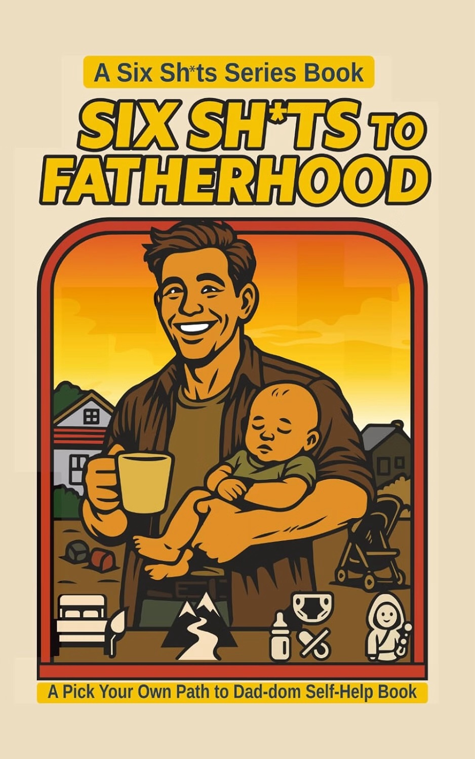 Six Sh*ts to Fatherhood book cover. A smiling but weary dad holds his baby in one hand and a coffee in the other as the sun comes up behind him. 